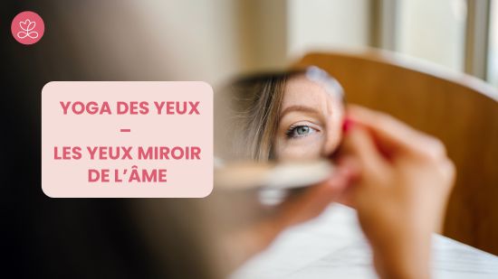 Jour 16. Yoga des yeux – Les yeux miroir de l’âme avec Pascaline Benovici-Berton